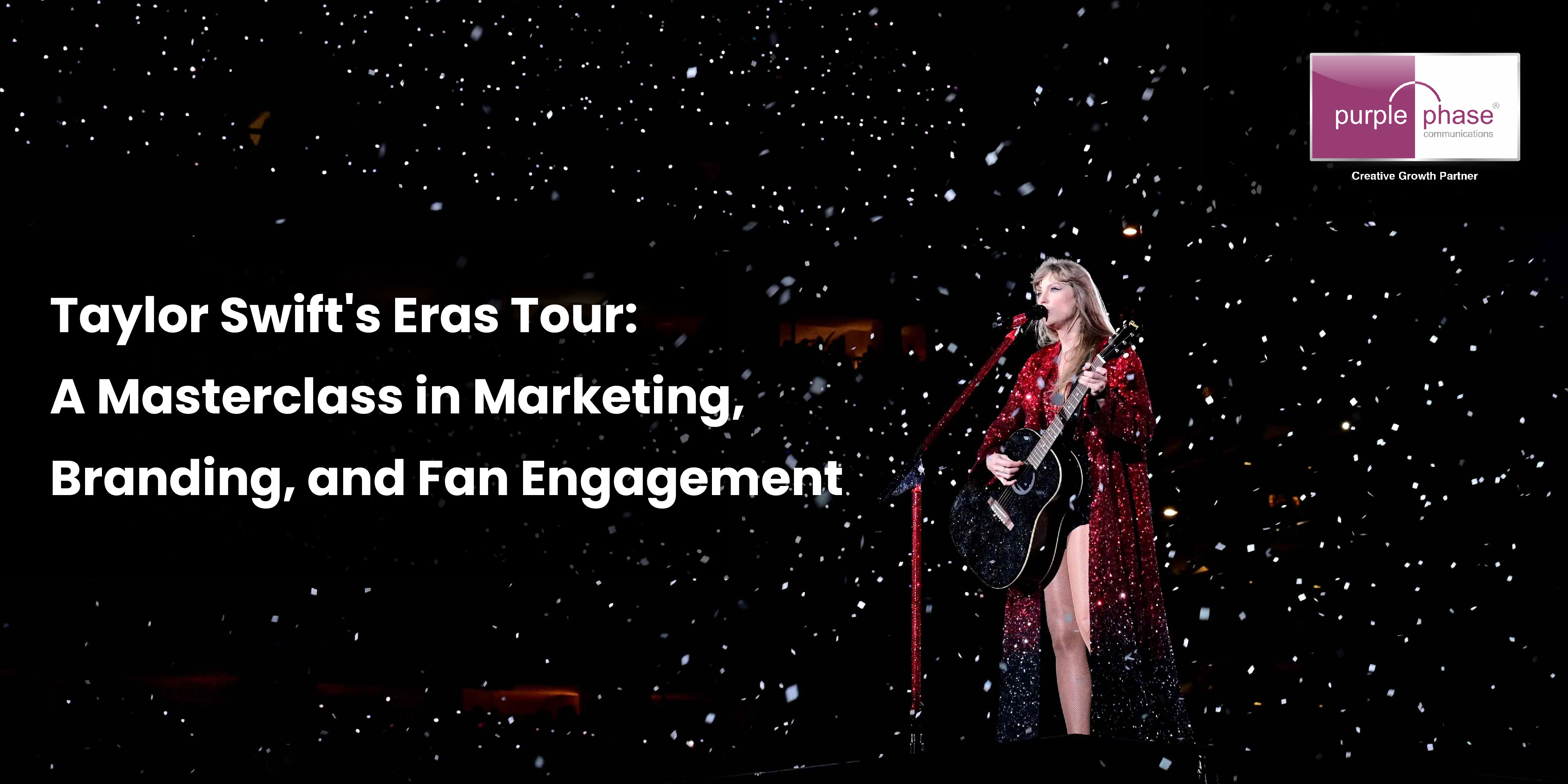 Taylor Swift's Eras Tour: A Masterclass in Marketing, Branding, and Fan Engagement